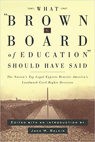 What Brown v. Board of Education Should Have Said: The Nation's Top Legal Experts Rewrite America's Landmark Civil Rights Decision - Original PDF